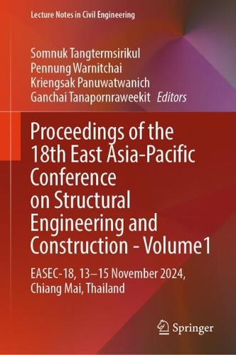 Proceedings of the 18th East Asia-Pacific Conference on Structural Engineering and Construction- Volume1: EASEC-18, 13-15 November 2024, Chiang Mai, Thailand.