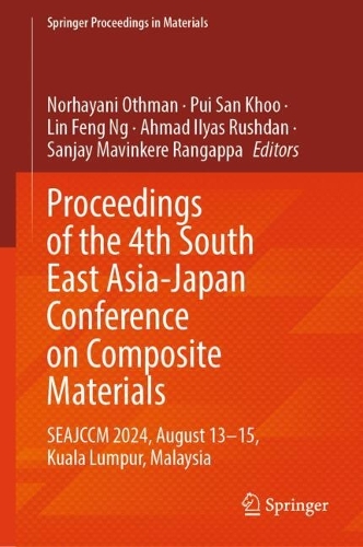 Proceedings of the 4th South East Asia-Japan Conference on Composite Materials: SEAJCCM 2024, August 13-15, Kuala Lumpur, Malaysia.