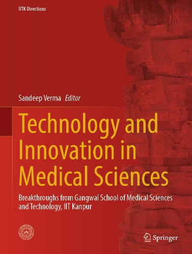 Technology and Innovation in Medical Sciences: Breakthroughs from Gangwal School of Medical Sciences and Technology, IIT Kanpur.