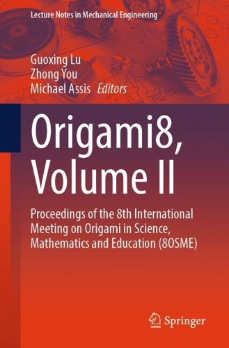 Origami8, Volume II: Proceedings of the 8th International Meeting on Origami in Science, Mathematics and Education (8OSME).