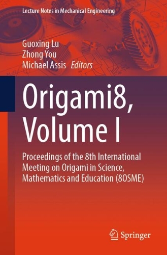 Origami8, Volume I: Proceedings of the 8th International Meeting on Origami in Science, Mathematics and Education (8OSME).