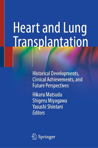 Heart and Lung Transplantation: Historical Developments, Clinical Achievements, and Future Perspectives.