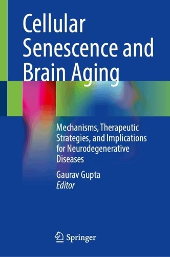 Cellular Senescence and Brain Aging: Mechanisms, Therapeutic Strategies, and Implications for Neurodegenerative Diseases.