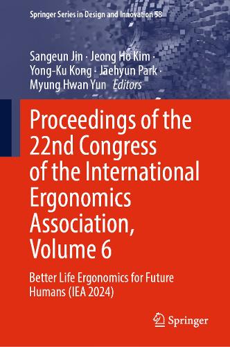 Proceedings of the 22nd Congress of the International Ergonomics Association, Volume 6: Better Life Ergonomics for Future Humans (IEA 2024).