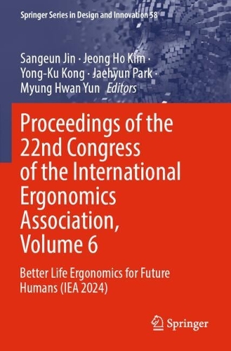 Proceedings of the 22nd Congress of the International Ergonomics Association, Volume 6: Better Life Ergonomics for Future Humans (IEA 2024).