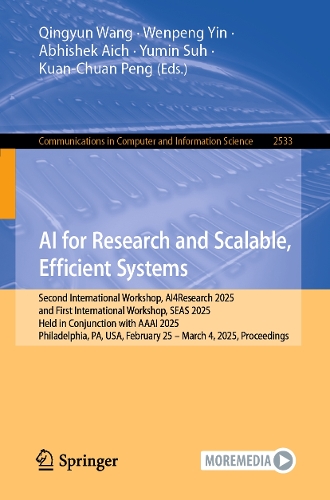 AI for Research and Scalable, Efficient Systems: Second International Workshop, AI4Research 2025, and First International Workshop, SEAS 2025, Held in Conjunction with AAAI 2025, Philadelphia, PA, USA, February 25-March 4, 2025, Proceedings.