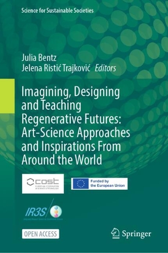 Imagining, Designing and Teaching Regenerative Futures: Art-Science Approaches and Inspirations From Around the World.