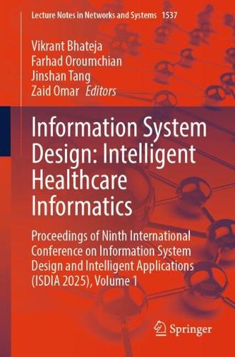 Information System Design: Intelligent Healthcare Informatics: Proceedings of Ninth International Conference on Information System Design and Intelligent Applications (ISDIA 2025), Volume 1.