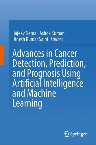 Advances in Cancer Detection, Prediction, and Prognosis Using Artificial Intelligence and Machine Learning.