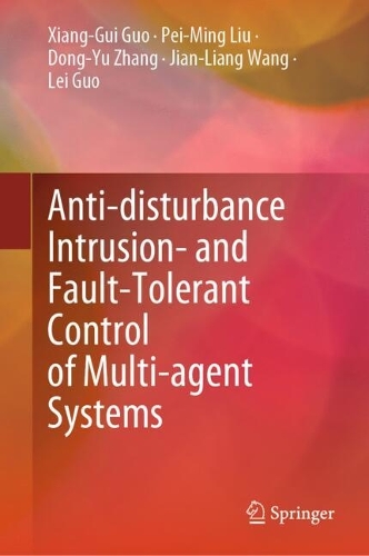 Anti-disturbance Intrusion- and Fault-Tolerant Control of Multi-agent Systems.