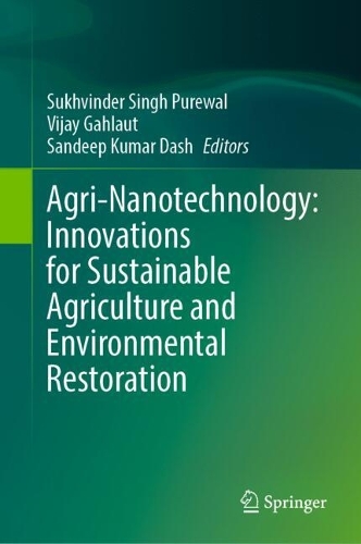 Agri-Nanotechnology: Innovations for Sustainable Agriculture and Environmental Restoration.