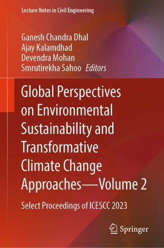 Global Perspectives on Environmental Sustainability and Transformative Climate Change Approaches-Volume 2: Select Proceedings of ICESCC 2023.