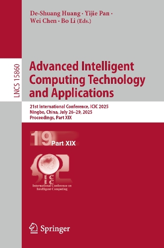 Advanced Intelligent Computing Technology and Applications: 21st International Conference, ICIC 2025, Ningbo, China, July 26-29, 2025, Proceedings, Part XIX.