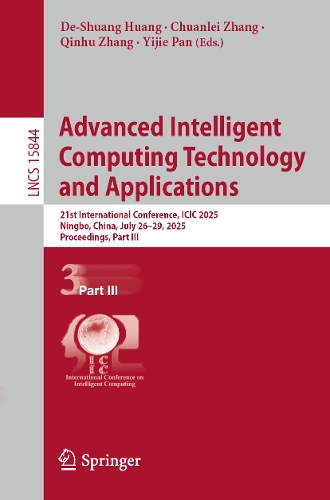 Advanced Intelligent Computing Technology and Applications: 21st International Conference, ICIC 2025, Ningbo, China, July 26-29, 2025, Proceedings, Part III.