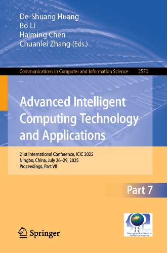 Advanced Intelligent Computing Technology and Applications: 21st International Conference, ICIC 2025, Ningbo, China, July 26-29, 2025, Proceedings, Part VII.