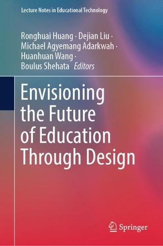 Envisioning the Future of Education Through Design.