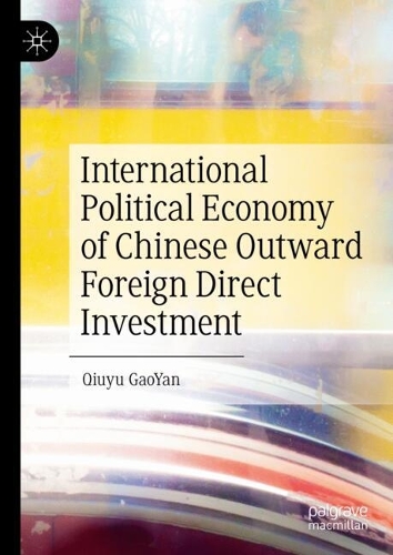International Political Economy of Chinese Outward Foreign Direct Investment.