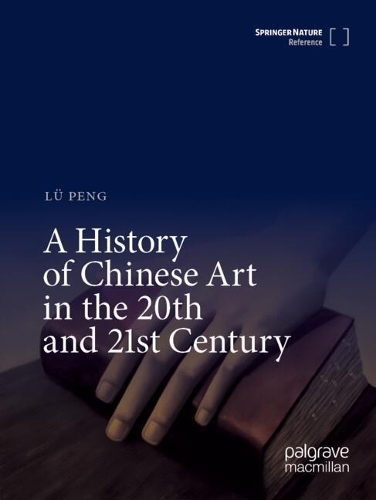 A History of Chinese Art in the 20th and 21st Century.