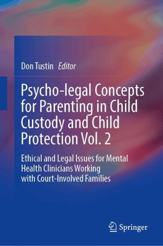 Psycho-legal Concepts for Parenting in Child Custody and Child Protection. Vol. 2