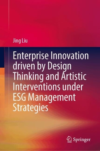 Enterprise Innovation Driven by Design Thinking and Artistic Interventions Under ESG Management Strategies.