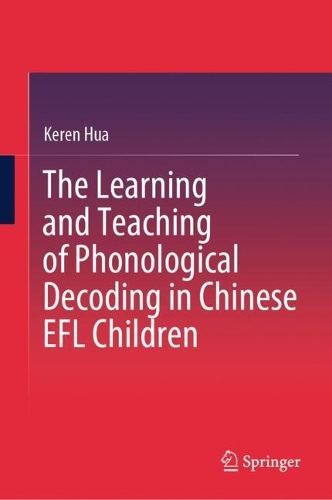The Learning and Teaching of Phonological Decoding in Chinese EFL Children.