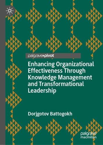 Enhancing Organizational Effectiveness Through Knowledge Management and Transformational Leadership.