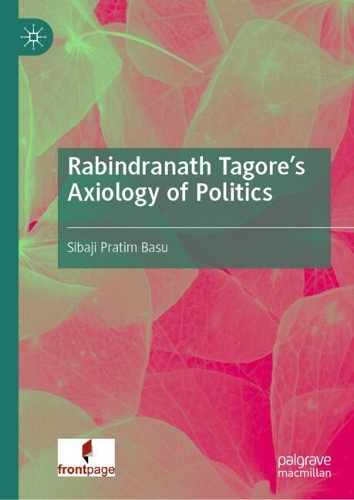 Rabindranath Tagore's Axiology of Politics.