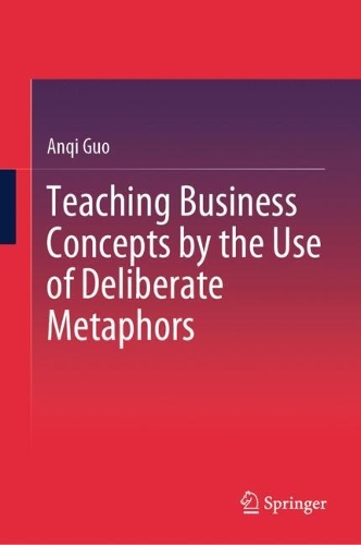Teaching Business Concepts by the Use of Deliberate Metaphors.