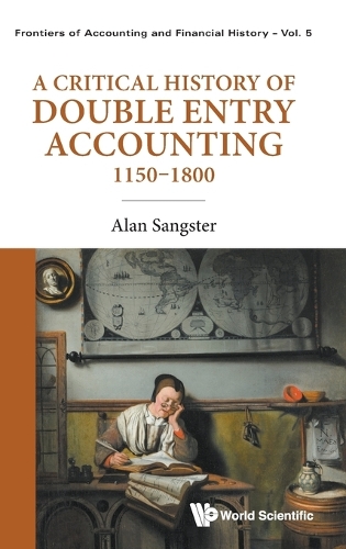 A Critical History of Double Entry Accounting 1150-1800.