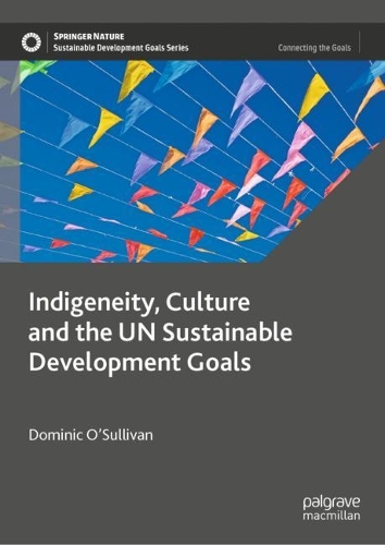 Indigeneity, Culture and the UN Sustainable Development Goals.