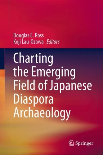 Charting the Emerging Field of Japanese Diaspora Archaeology.