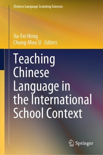 Teaching Chinese Language in the International School Context.