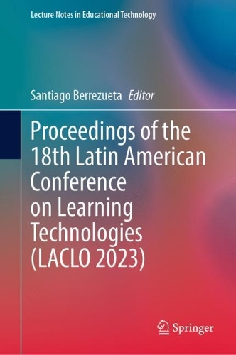 Proceedings of the 18th Latin American Conference on Learning Technologies (LACLO 2023).