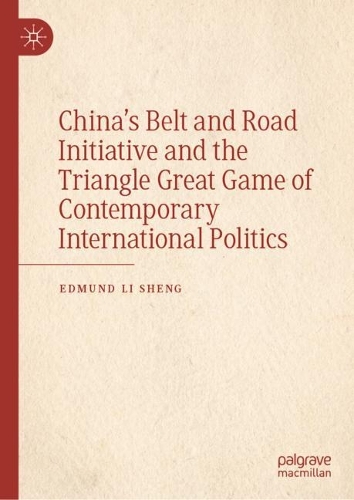 China's Belt and Road Initiative and the Triangle Great Game of Contemporary International Politics.