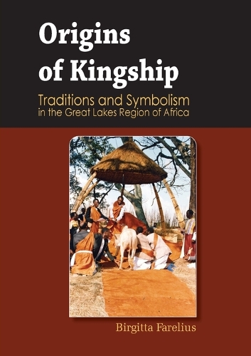 Origins of Kingship Traditions and Symbolism in the Great Lakes Region of Africa.