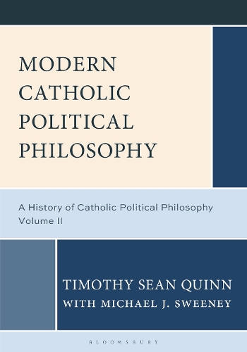 Modern Catholic Political Philosophy: A History of Catholic Political Philosophy: Volume II.