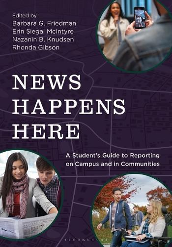 News Happens Here: A Student's Guide to Reporting on Campus and in Communities.