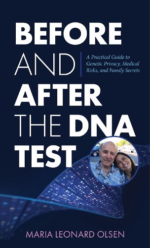 Before and After the DNA Test: A Practical Guide to Genetic Privacy, Medical Risks, and Family Secrets.