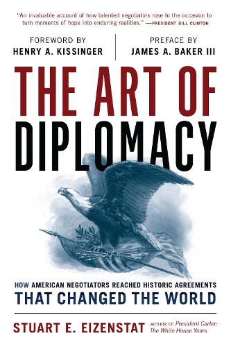 The Art of Diplomacy: How American Negotiators Reached Historic Agreements that Changed the World.