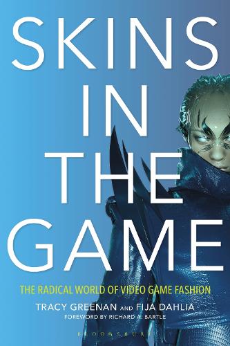 Skins in the Game: The Radical World of Video Game Fashion.
