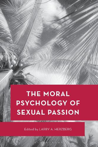 The Moral Psychology of Sexual Passion.