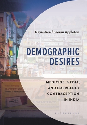 Demographic Desires: Medicine, Media and Emergency Contraception in India.
