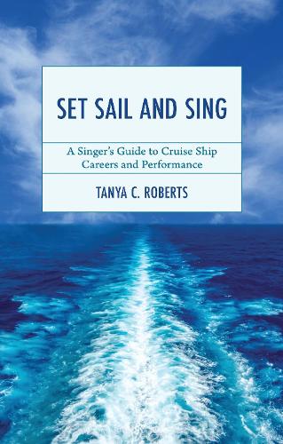 Set Sail and Sing: A Singer's Guide to Cruise Ship Careers and Performance.