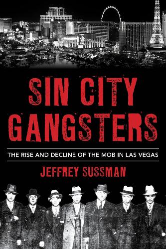 Sin City Gangsters: The Rise and Decline of the Mob in Las Vegas.