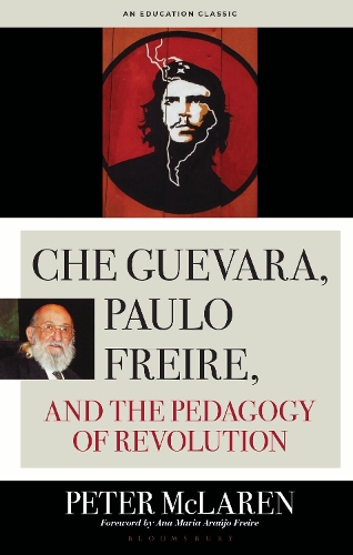 Che Guevara, Paulo Freire, and the Pedagogy of Revolution, Classics Edition.