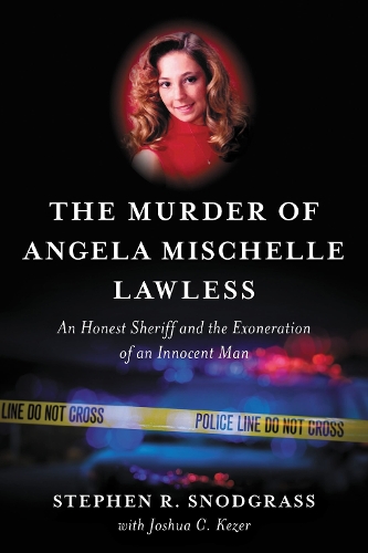 The Murder of Angela Mischelle Lawless: An Honest Sheriff and the Exoneration of an Innocent Man.