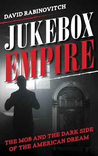 Jukebox Empire: The Mob and the Dark Side of the American Dream.