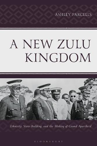 A New Zulu Kingdom: Ethnicity, State-Building, and the Making of Grand Apartheid.