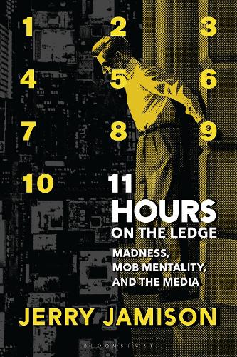 11 Hours on the Ledge: Madness, Mob Mentality, and the Media.