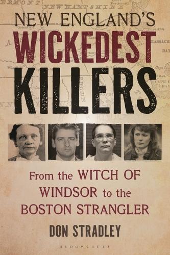 New England's Wickedest Killers: From the Witch of Windsor to the Boston Strangler.